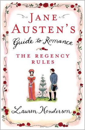 Jane Austen's Guide to Romance - The Regency Rules (ebok) av Lauren Henderson