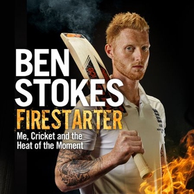 Firestarter - Me, Cricket and the Heat of the Moment (lydbok) av Ben Stokes