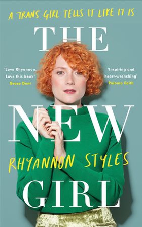 The New Girl: A Trans Girl Tells It Like It Is (ebok) av Rhyannon Styles