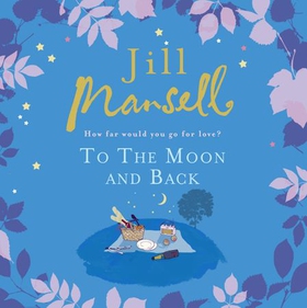 To The Moon And Back - An uplifting tale of love, loss and new beginnings (lydbok) av Jill Mansell