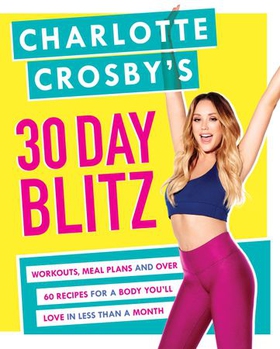 Charlotte crosby's 30-day blitz - workouts, tips and recipes for a body you'll love in less than a month (ebok) av Charlotte Crosby