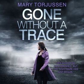 Gone Without A Trace - a gripping psychological thriller with a twist readers can't stop talking about (lydbok) av Mary Torjussen