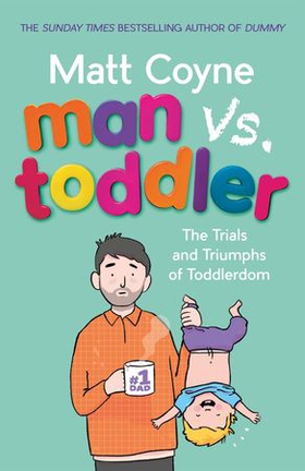 Man vs. Toddler - The Trials and Triumphs of Toddlerdom (ebok) av Matt Coyne