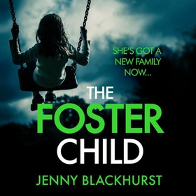 The Foster Child: 'a sleep-with-the-lights-on thriller' (lydbok) av Jenny Blackhurst
