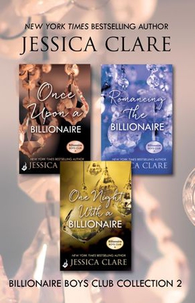 Billionaire Boys Club Collection 2: Once Upon A Billionaire, Romancing The Billionaire, One Night With A Billionaire (ebok) av Jessica Clare