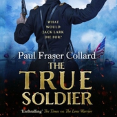 The True Soldier (Jack Lark, Book 6)