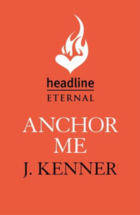 Anchor Me: Stark Series Book 4 (ebok) av J. Kenner