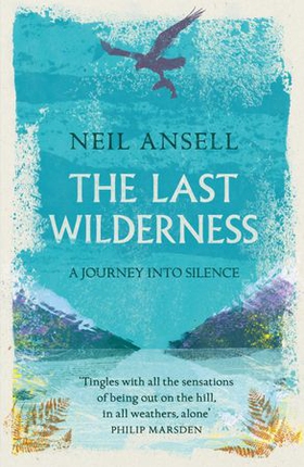 The Last Wilderness - A Journey into Silence (ebok) av Neil Ansell