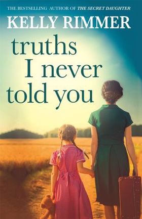 Truths I Never Told You: An absolutely gripping, heartbreaking novel of love and family secrets (ebok) av Kelly Rimmer