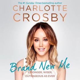 Brand New Me - More honest, heart-warming and hilarious antics from reality TV's biggest star (lydbok) av Charlotte Crosby