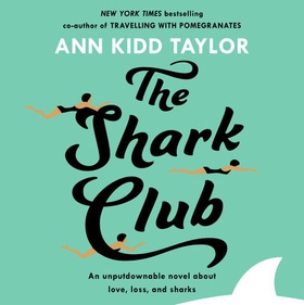 The Shark Club: The perfect romantic summer beach read (lydbok) av Ann Kidd Taylor