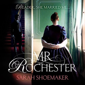 Mr Rochester - A gorgeous retelling of one of the greatest love stories of all time (lydbok) av Sarah Shoemaker