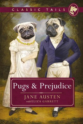 Pugs and Prejudice (Classic Tails 1) - Beautifully illustrated classics, as told by the finest breeds! (ebok) av Jane Austen with Eliza Garrett