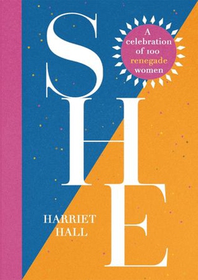 She: A Celebration of Renegade Women (ebok) av Harriet Hall