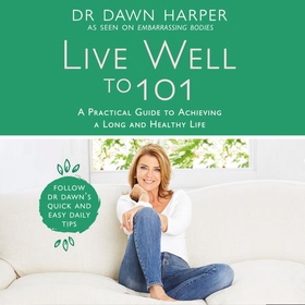 Live Well to 101 - A Practical Guide to Achieving a Long and Healthy Life (lydbok) av Dawn Harper