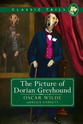 The Picture of Dorian Greyhound (Classic Tails 4) - Beautifully illustrated classics, as told by the finest breeds! (ebok) av Oscar Wilde with Eliza Garrett