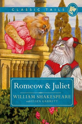 Romeow and Juliet (Classic Tails 3) - Beautifully illustrated classics, as told by the finest breeds! (ebok) av William Shakespeare with Eliza Garrett