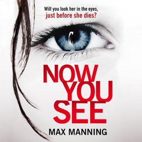 Now You See - A thriller that's impossible to put down (lydbok) av Max Manning