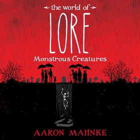 The World of Lore, Volume 1: Monstrous Creatures - Now a major online streaming series (lydbok) av Aaron Mahnke