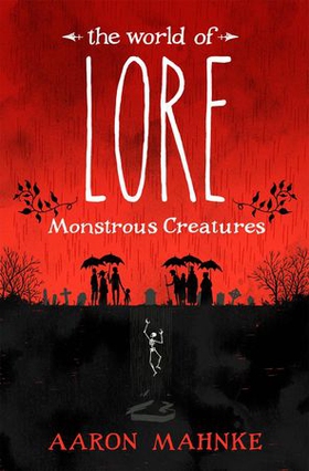 The world of lore, volume 1: monstrous creatures - Now a major online streaming series (ebok) av Aaron Mahnke
