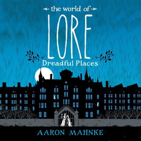The World of Lore, Volume 3: Dreadful Places - Now a major online streaming series (lydbok) av Aaron Mahnke