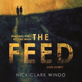 The Feed - A chilling, dystopian page-turner with a twist that will make your head explode (lydbok) av Nick Clark Windo