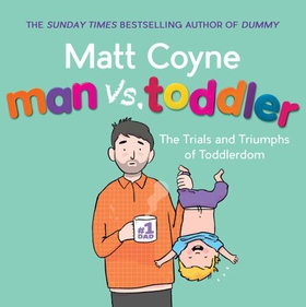 Man vs. Toddler - The Trials and Triumphs of Toddlerdom (lydbok) av Matt Coyne