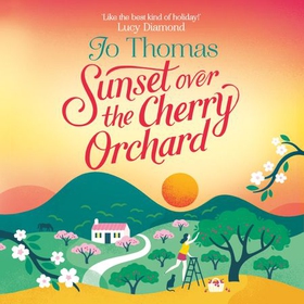 Sunset over the Cherry Orchard - The feel-good summer read that's like the best kind of holiday (lydbok) av Jo Thomas