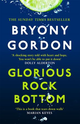 Glorious Rock Bottom - 'A shocking story told with heart and hope. You won't be able to put it down.' Dolly Alderton (ebok) av Bryony Gordon
