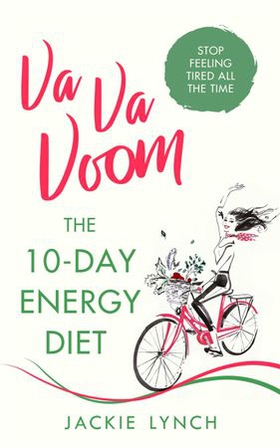 Va Va Voom - The 10-Day Energy Diet that will stop you feeling Tired All The Time (ebok) av Jackie Lynch