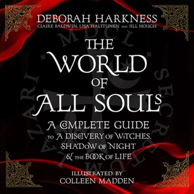 The World of All Souls - A Complete Guide to A Discovery of Witches, Shadow of Night and The Book of Life (lydbok) av Deborah Harkness