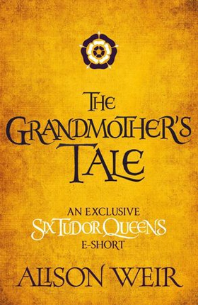 The Grandmother's Tale (ebok) av Alison Weir