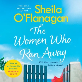 The Women Who Ran Away - And the secrets that followed them . . . (lydbok) av Sheila O'Flanagan