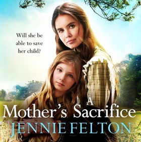 A Mother's Sacrifice - The most moving and page-turning saga you'll read this year (lydbok) av Jennie Felton