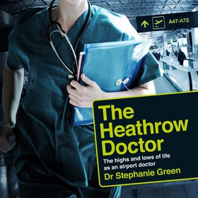 The Heathrow Doctor - The Highs and Lows of Life as a Doctor at Heathrow Airport (lydbok) av Dr Stephanie Green