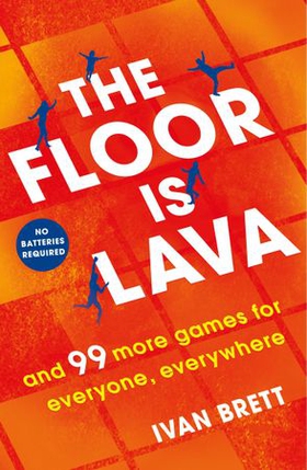 The Floor is Lava - and 99 more screen-free games for all the family to play (ebok) av Ukjent