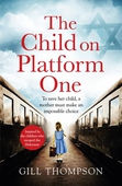 The Child On Platform One: Inspired by a heartbreaking true story, an emotional and gripping World War 2 historical novel