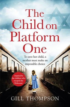 The Child On Platform One - Inspired by true events, a gripping World War 2 historical novel for readers of The Tattooist of Auschwitz (ebok) av Gill Thompson