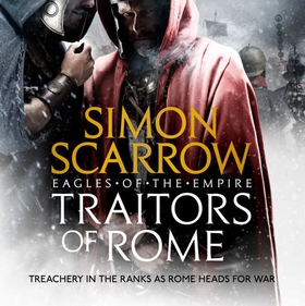 Traitors of Rome (Eagles of the Empire 18) - Roman army heroes Cato and Macro face treachery in the ranks (lydbok) av Simon Scarrow