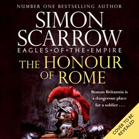 The Honour of Rome (Eagles of the Empire 19) (lydbok) av Simon Scarrow