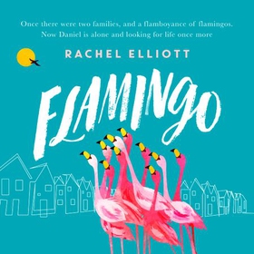 Flamingo - Longlisted for the Women's Prize for Fiction 2022, an exquisite novel of kindness and hope (lydbok) av Rachel Elliott