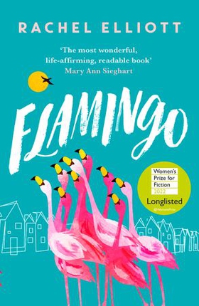 Flamingo - Longlisted for the Women's Prize for Fiction 2022, an exquisite novel of kindness and hope (ebok) av Rachel Elliott