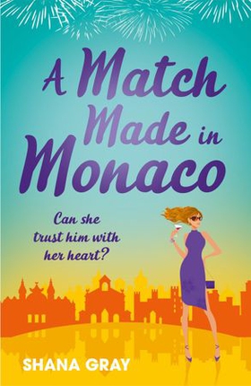 A Match Made in Monaco (A Girls' Weekend Away Novella) - A fabulously fun, escapist, romantic read (ebok) av Shana Gray