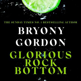 Glorious Rock Bottom - 'A shocking story told with heart and hope. You won't be able to put it down.' Dolly Alderton (lydbok) av Bryony Gordon