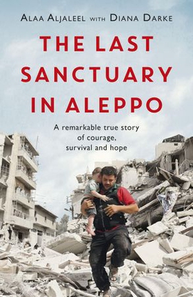 The Last Sanctuary in Aleppo - A remarkable true story of courage, hope and survival (ebok) av Alaa Aljaleel