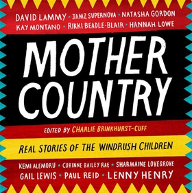 Mother Country - Real Stories of the Windrush Children (lydbok) av Charlie Brinkhurst-Cuff