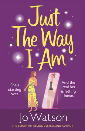 Just The Way I Am - Hilarious and heartfelt, nothing makes you laugh like a Jo Watson rom-com! (ebok) av Jo Watson