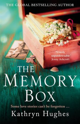 The Memory Box: Heartbreaking historical fiction set partly in World War Two, inspired by true events, from the global bestselling author (ebok) av Kathryn Hughes