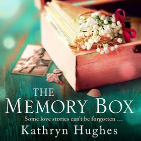 The Memory Box: Heartbreaking historical fiction set partly in World War Two, inspired by true events, from the global bestselling author (lydbok) av Kathryn Hughes