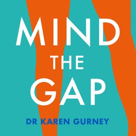 Mind The Gap - The truth about desire and how to futureproof your sex life (lydbok) av Dr Karen Gurney